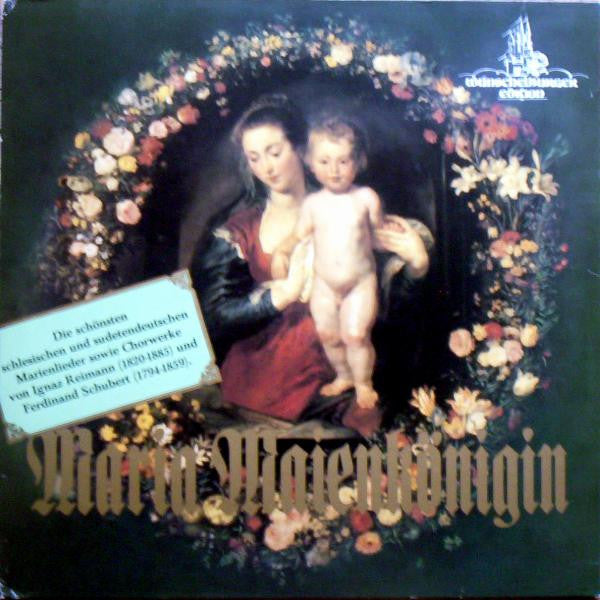 maria maienkönigin - die schönsten schlesischen und sudetendeutschen marienlieder sowie chorwerke von ignaz reimann (1820-1885) und ferdinand schubert (1794-1859)