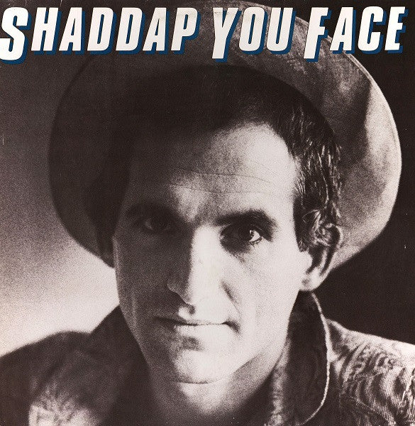 shaddap you face
